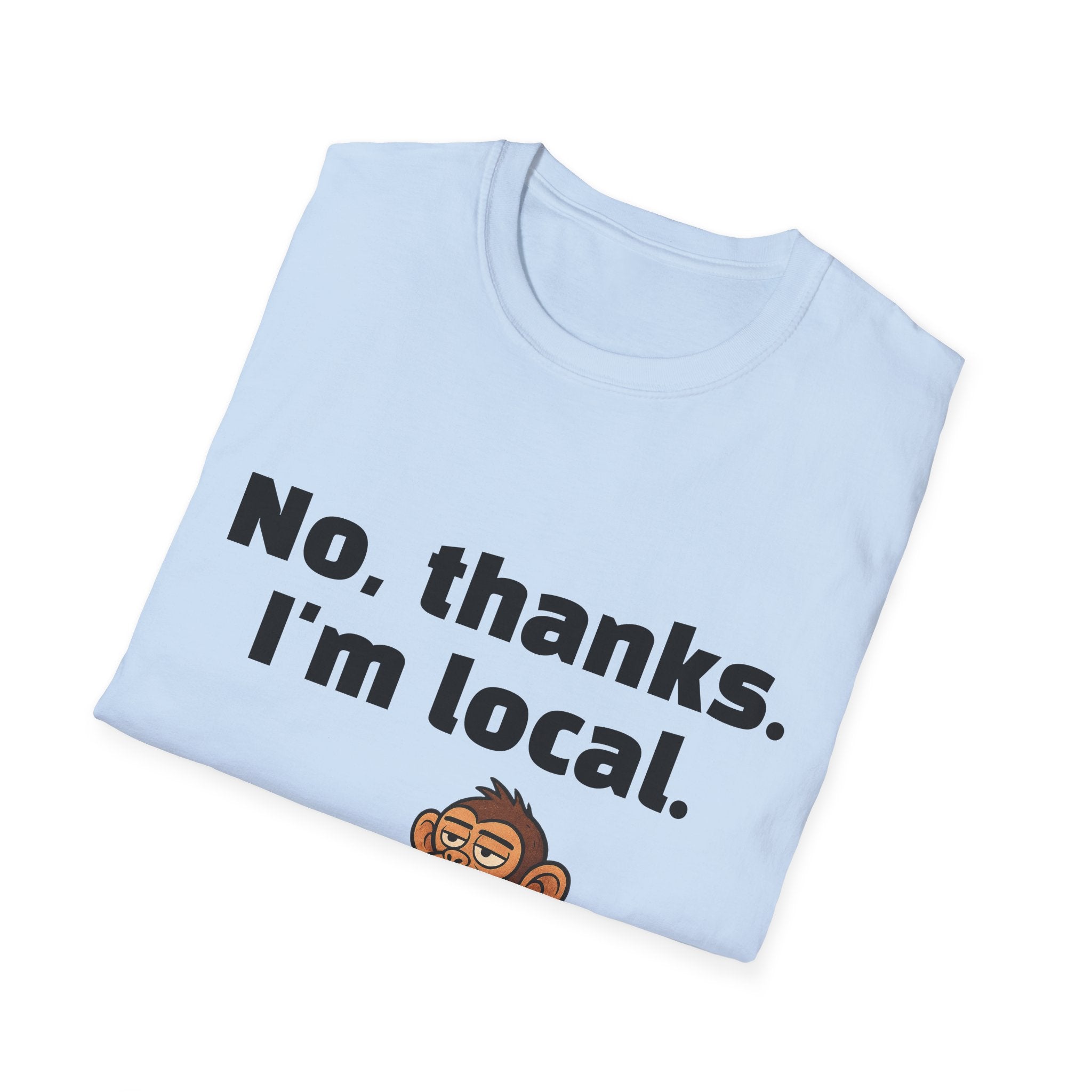 “No, thanks. I’m local.” Monkey T-Shirt — Funny Local Pride Graphic Tee