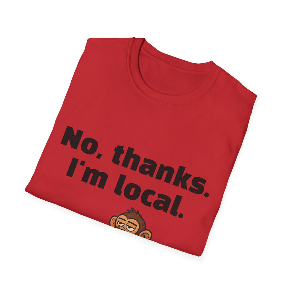 “No, thanks. I’m local.” Monkey T-Shirt — Funny Local Pride Graphic Tee