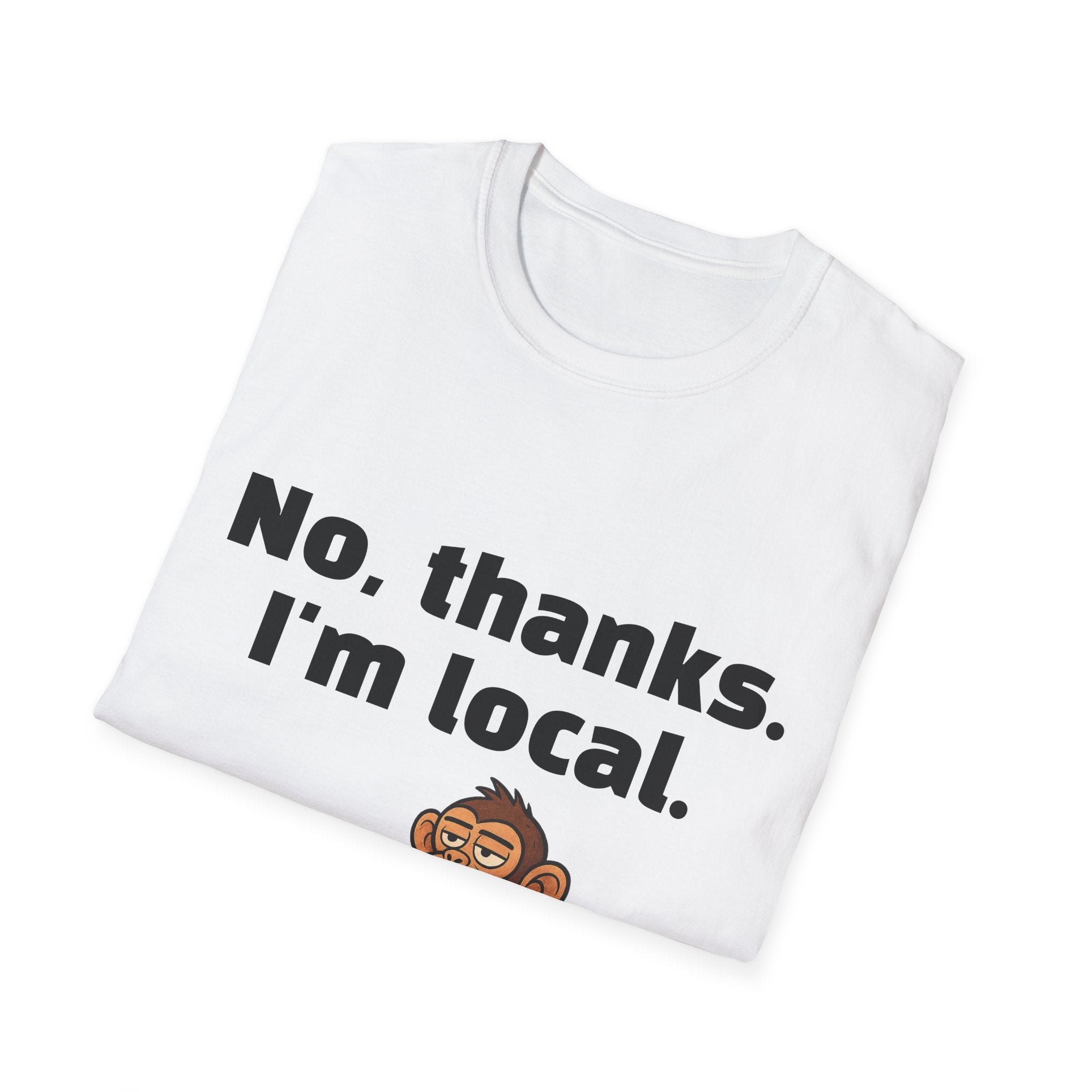 “No, thanks. I’m local.” Monkey T-Shirt — Funny Local Pride Graphic Tee