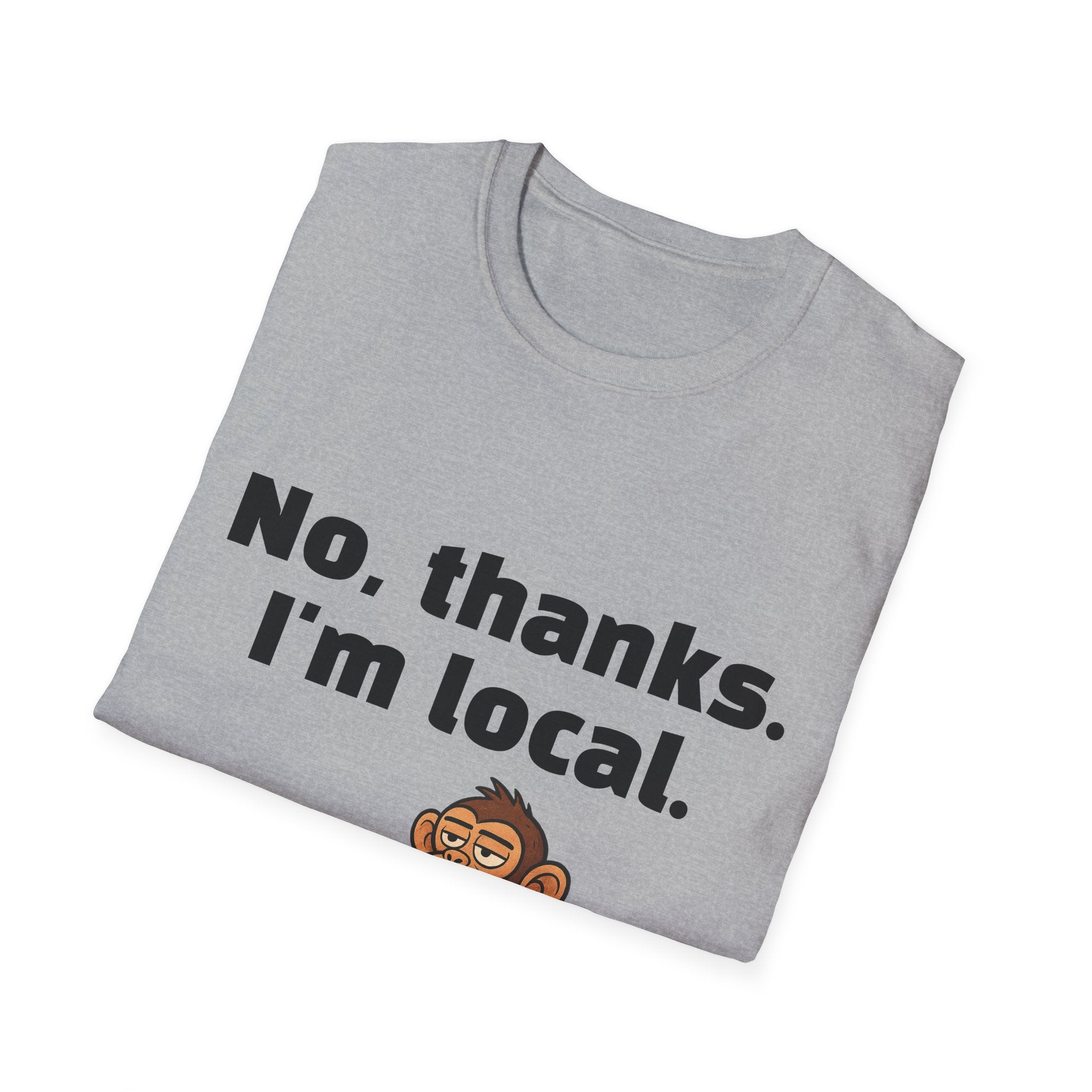 “No, thanks. I’m local.” Monkey T-Shirt — Funny Local Pride Graphic Tee