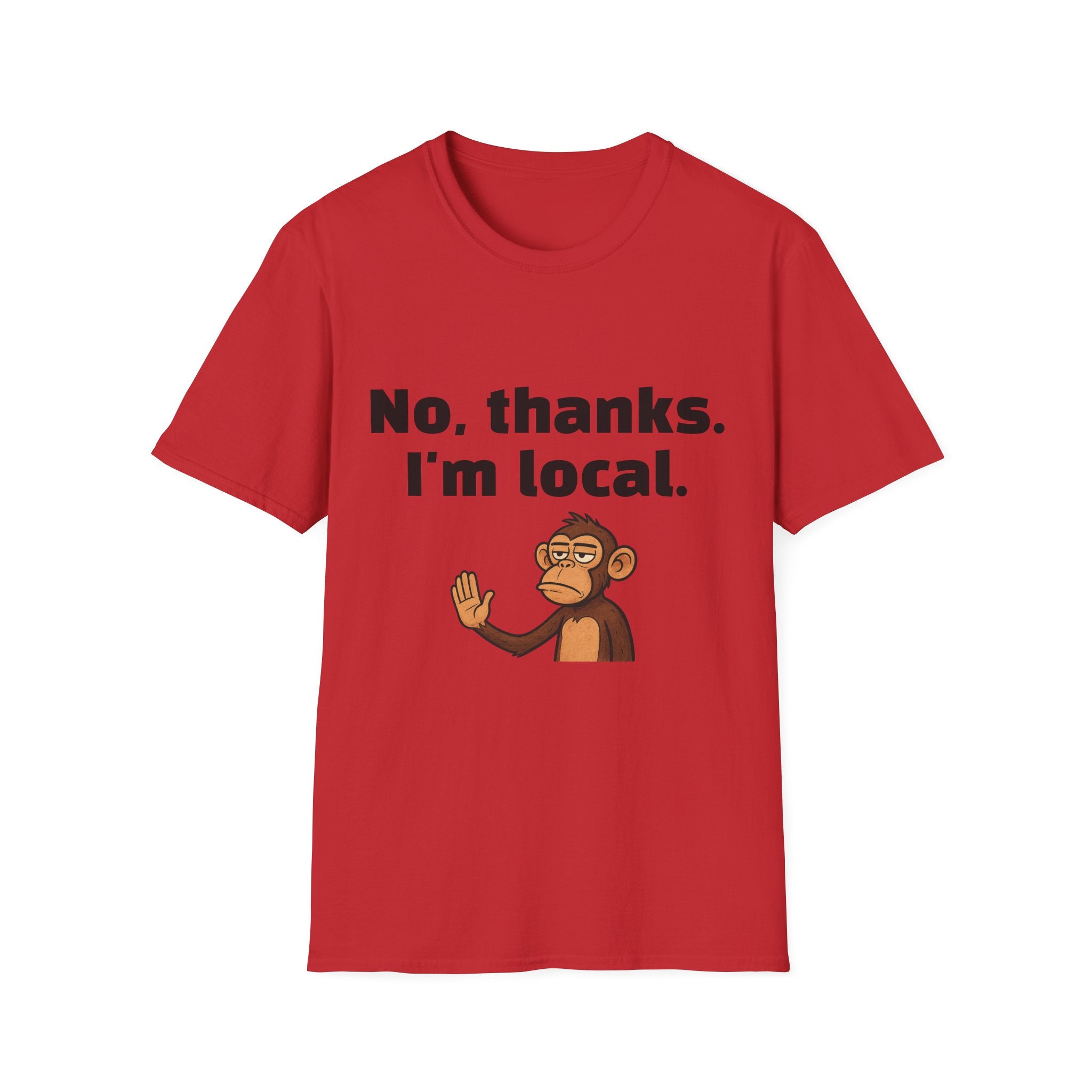 “No, thanks. I’m local.” Monkey T-Shirt — Funny Local Pride Graphic Tee