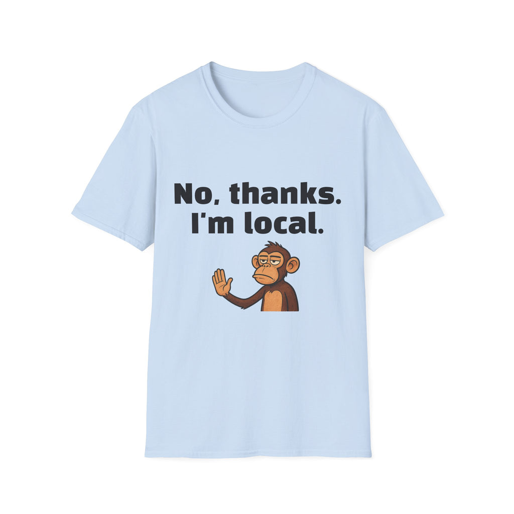 “No, thanks. I’m local.” Monkey T-Shirt — Funny Local Pride Graphic Tee