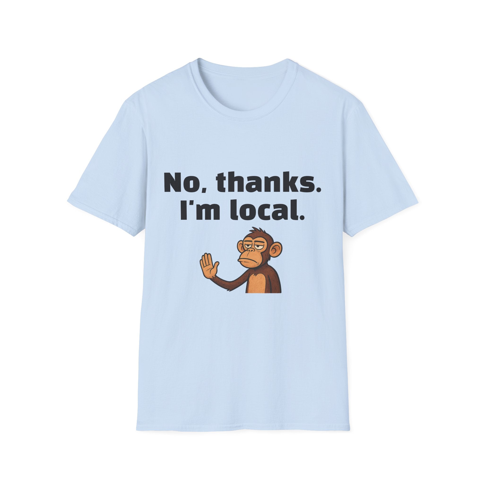 “No, thanks. I’m local.” Monkey T-Shirt — Funny Local Pride Graphic Tee
