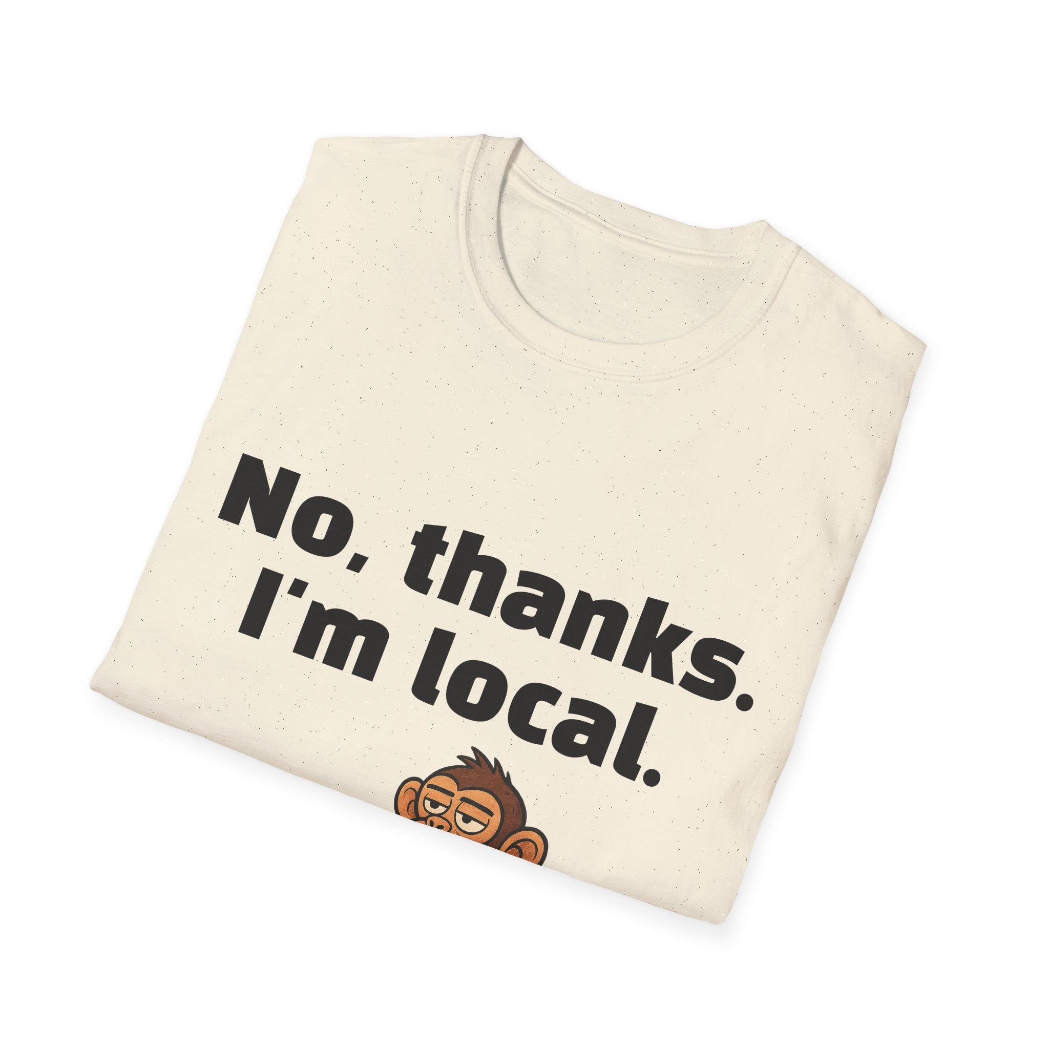 “No, thanks. I’m local.” Monkey T-Shirt — Funny Local Pride Graphic Tee