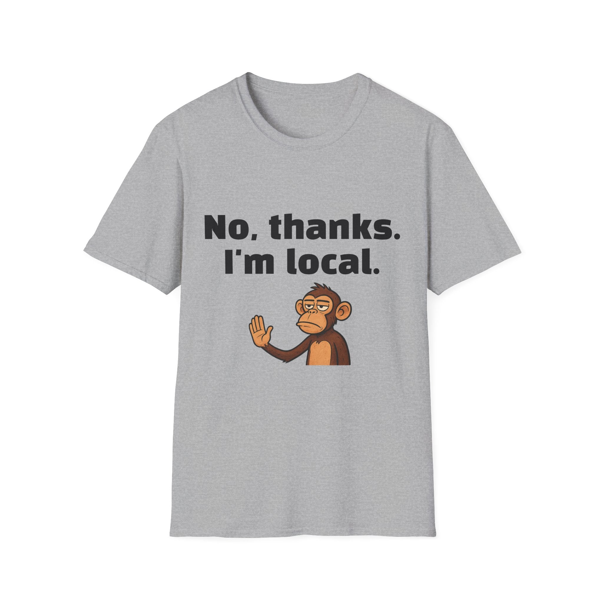 “No, thanks. I’m local.” Monkey T-Shirt — Funny Local Pride Graphic Tee