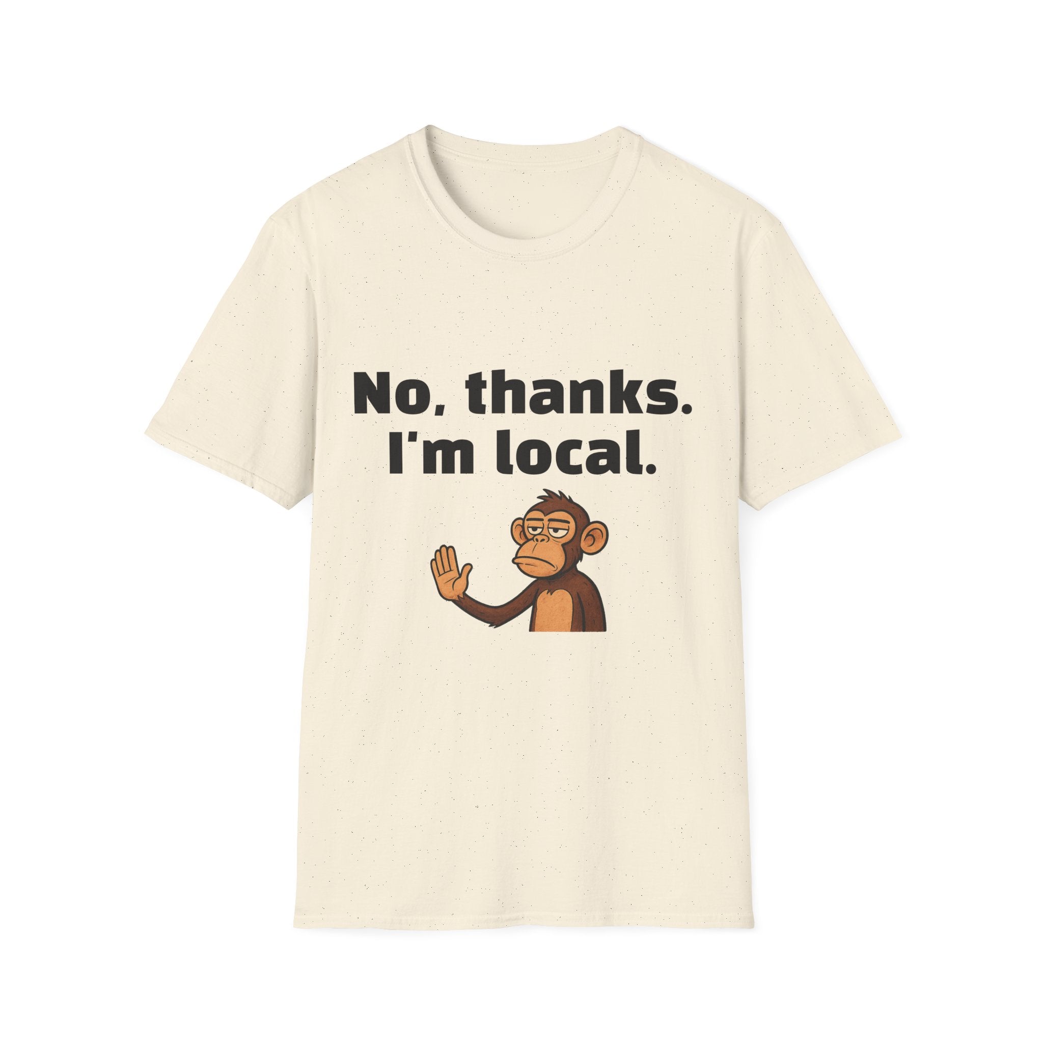 “No, thanks. I’m local.” Monkey T-Shirt — Funny Local Pride Graphic Tee