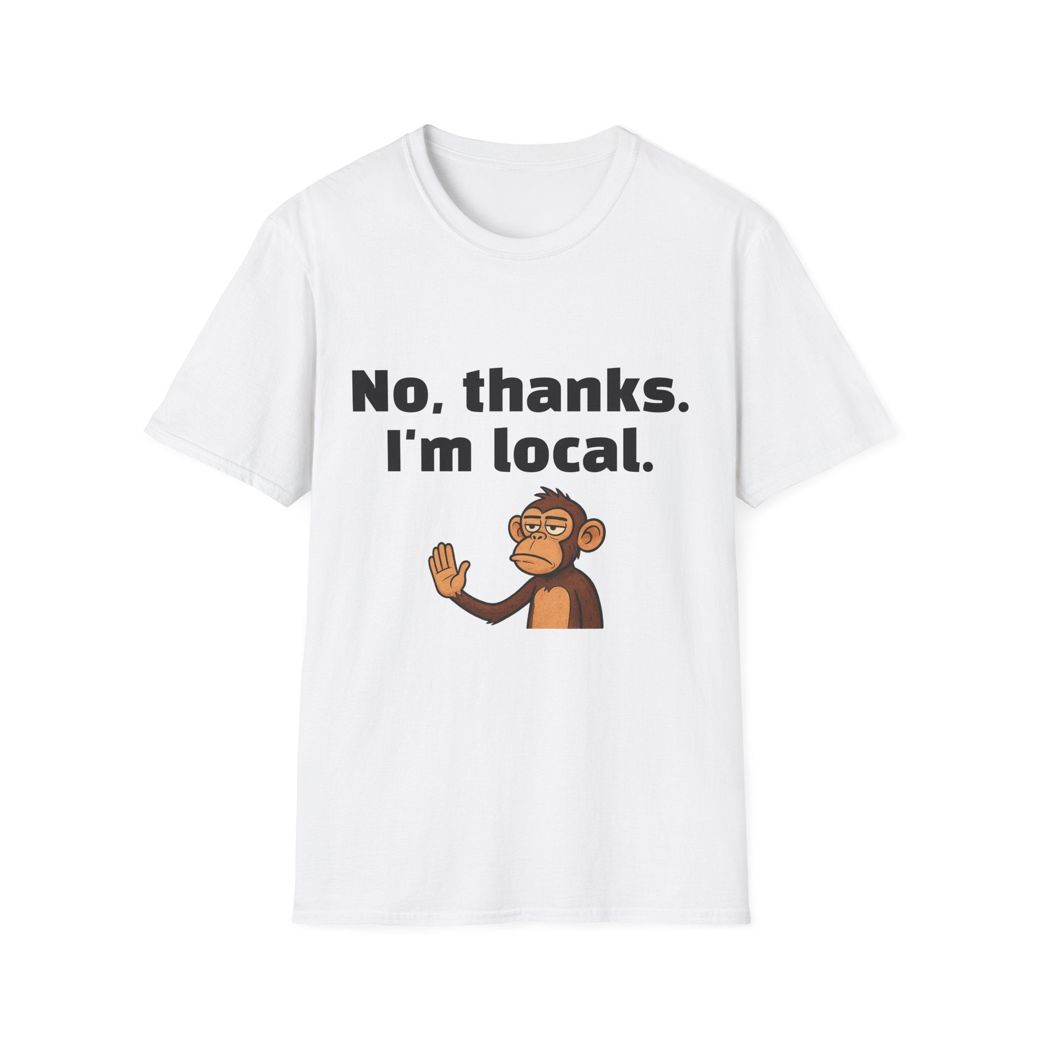 “No, thanks. I’m local.” Monkey T-Shirt — Funny Local Pride Graphic Tee